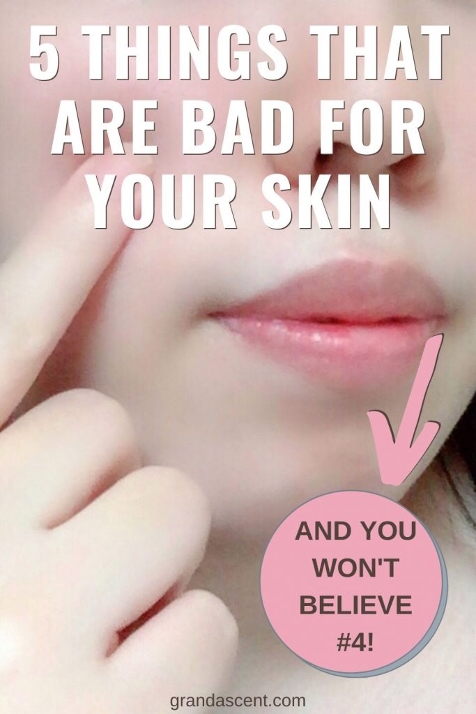 Things that are bad for your skin