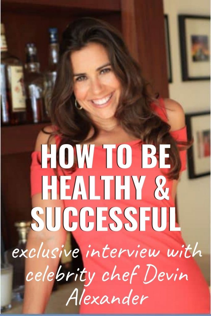 How to be healthy and successful: an exclusive interview with celebrity chef Devin Alexander 